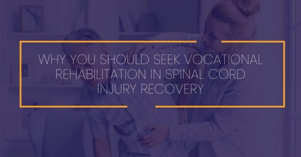 Why You Should Seek Vocational Rehabilitation in Spinal Cord Injury Recovery