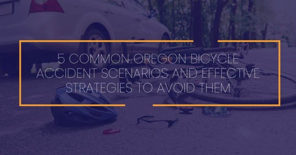 7 Common Oregon Bicycle Accident Scenarios and Effective Strategies to Avoid Them