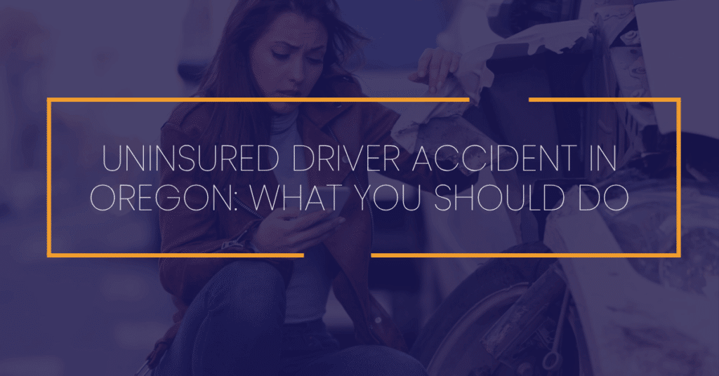 Uninsured Driver Accident in Oregon: What You Should Do